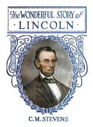 [Gutenberg 40933] • The Wonderful Story of Lincoln / And the Meaning of His Life for the Youth and Patriotism of America